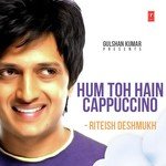 Hum Toh Hain Cappuccino - Riteish Deshmukh - Rehan Khan Song Download